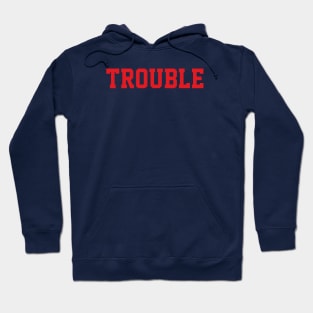 Trouble Hoodie